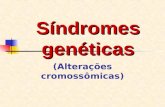Síndromes genéticas (Alterações cromossômicas). A maioria das síndromes genéticas são causadas por: ANEUPLOIDIAS Alterações no número de cromossomos encontrados.