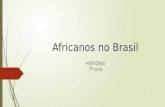 Africanos no Brasil HISTÓRIA 7º ano. Motivo da vinda dos africanos para a América e para o Brasil  Foram trazidos à América, involuntariamente, por.