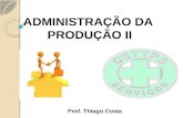 Prof. Thiago Costa ADMINISTRAÇÃO DA PRODUÇÃO II. Função produtiva: entendida como o conjunto de atividades que levam à transformação de um bem tangível.