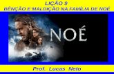 LIÇÃO 9 BÊNÇÃO E MALDIÇÃO NA FAMÍLIA DE NOÉ Prof. Lucas Neto.