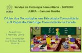 O Uso das Tecnologias em Psicologia Comunitária e O Papel do Psicólogo Comunitário na Escola Serviço de Psicologia Comunitária – SEPCOM ULBRA – Campus.