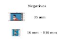 Negativos 35 mm 16 mm - S16 mm. FOTOGRAMA Proporções e estrutura 35 mm –Negativo e positivo = 35 mm –quadro = 16 x 22 mm –som = ótico –perfurações = 4.