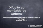 Difusão ao monóxido de carbono Margarete Zembrzuski HBDF/HFA/Biocardios 8º Congresso Centro-Oeste de Pneumologia e Tisiologia Brasília 2015.