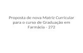 Proposta de nova Matriz Curricular para o curso de Graduação em Farmácia - 272.