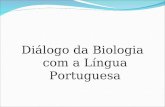 Diálogo da Biologia com a Língua Portuguesa. Biologia Após a análise, apresentamos na Tabela as habilidades selecionadas e as Situações de Aprendizagem.