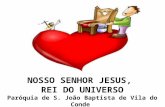 NOSSO SENHOR JESUS, REI DO UNIVERSO Paróquia de S. João Baptista de Vila do Conde.