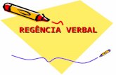 REGÊNCIA VERBAL. Regência Verbal É a relação de um verbo sobre seus complementos (OD, OI) e adjuntos adverbiais. Em alguns casos, a variação de regência.