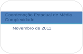 Novembro de 2011 Coordenação Estadual de Média Complexidade.