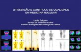 OTIMIZAÇÃO E CONTROLO DE QUALIDADE EM MEDICINA NUCLEAR Lucilia Salgado Serviço de Medicina Nuclear Instituto Português de Oncologia de Lisboa.