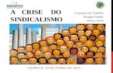 A CRISE DO SINDICALISMO CHAPECÓ, 20 DE JUNHO DE 2015. Economia do Trabalho Douglas Nodari Jéssica Zachi.
