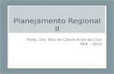 Planejamento Regional II Profa. Dra. Rita de Cássia Ariza da Cruz REB – 2015.