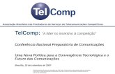 TelComp: “A líder no incentivo à competição” Conferência Nacional Preparatória de Comunicações Uma Nova Política para a Convergência Tecnológica e o Futuro.