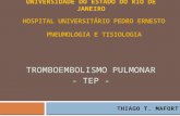 UNIVERSIDADE DO ESTADO DO RIO DE JANEIRO TROMBOEMBOLISMO PULMONAR - TEP - THIAGO T. MAFORT.
