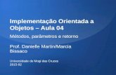 Implementação Orientada a Objetos – Aula 04 Métodos, parâmetros e retorno Prof. Danielle Martin/Marcia Bissaco Universidade de Mogi das Cruzes 2015-02.