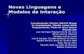 Novas Linguagens e Modelos de Interação Coordenação: Denise Bértoli Braga Co-Coordenação: Cláudia Lemos Vóvio Pesquisadores: Paulo de Tarso Gomes Orlando.