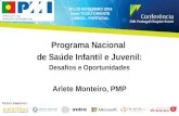 Programa Nacional de Saúde Infantil e Juvenil: Desafios e Oportunidades Arlete Monteiro, PMP 28 e 29 NOVEMBRO 2014 Hotel TIVOLI ORIENTE LISBOA - PORTUGAL.
