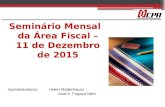 Seminário Mensal da Área Fiscal – 11 de Dezembro de 2015 Seminário Mensal da Área Fiscal – 11 de Dezembro de 2015 Apresentadores:Helen Mattenhauer José.