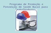 Programa de Promoção e Prevenção de Saúde Bucal para Trabalhadores.