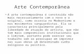 Arte Contemporânea A arte contemporânea é construída não mais necessariamente com o novo e o original, como ocorria no Modernismo e nos movimentos vanguardistas.