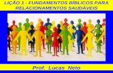 LIÇÃO 1 - FUNDAMENTOS BÍBLICOS PARA RELACIONAMENTOS SAUDÁVEIS Prof. Lucas Neto.