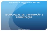 TECNOLOGIAS DE INFORMAÇÃO E COMUNICAÇÃO Rúben Nóbrega | 2012 ESCOLA B+S PROF. DR. FRANCISCO DE FREITAS BRANCO, PORTO SANTO.