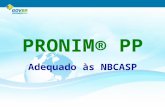 PRONIM® PP Adequado às NBCASP. O PRONIM® PP está definitivamente na era das NBCASP, tratando o patrimônio, objeto de estudo e principal componente, seguindo.