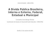 A Dívida Pública Brasileira, Interna e Externa, Federal, Estadual e Municipal Constantino Cronemberger Mendes Coordenador de Estudos em Desenvolvimento.