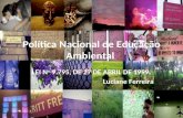 Política Nacional de Educação Ambiental LEI N o 9.795, DE 27 DE ABRIL DE 1999. Luciane Ferreira.
