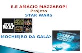 E.E AMÁCIO MAZZAROPI Projeto STAR WARS MOCHIEJRO DA GALÁXIA.