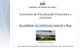 Comissão de Fiscalização Financeira e Controle Qualidade da telefonia móvel e fixa Brasília, 03/12/2015 Secretaria de Fiscalização de Infraestrutura de.