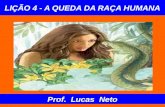 LIÇÃO 4 - A QUEDA DA RAÇA HUMANA Prof. Lucas Neto.