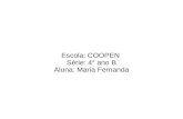 Escola: COOPEN Série: 4° ano B Aluna: Maria Fernanda.