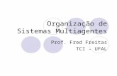 Organização de Sistemas Multiagentes Prof. Fred Freitas TCI - UFAL.