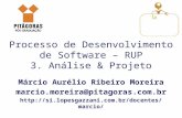 Processo de Desenvolvimento de Software – RUP 3. Análise & Projeto Márcio Aurélio Ribeiro Moreira marcio.moreira@pitagoras.com.br