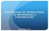 INTRODUÇÃO ÀS TECNOLOGIAS DE INFORMAÇÃO E COMUNICAÇÃO Rúben Nóbrega | 2012.