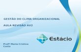 AULA REVISÃO AV2 GESTÃO DO CLIMA ORGANIZACIONAL Profª Maria Cristina Costa AULA REVISÃO AV2.