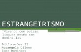 ESTRANGEIRISMO “Vivendo com outras línguas mesmo sem dominá-las” Edificações II Rosangela Cilene Igor Domingos Vitor Hugo.