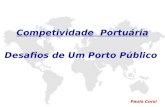 Competividade Portuária Desafios de Um Porto Público Paulo Corsi.