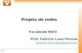 1Aula : Faculdade INED Prof. Fabricio Lana Pessoa professor.fabriciolana@gmail.com Projeto de redes.