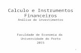 1 Calculo e Instrumentos Financeiros Análise de investimentos Faculdade de Economia da Universidade do Porto 2015.