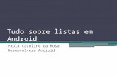 Tudo sobre listas em Android Paula Caroline da Rosa Desenvolvera Android.
