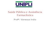 Saúde Pública e Assistência Farmacêutica Profª: Vanessa Indio.