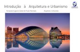 Introdução à Arquitetura e Urbanismo Fernando Eugenio Cabral de Paula Machado Arquiteto e Urbanista.
