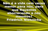 Www.4tons.com Pr. Marcelo Augusto de Carvalho 1 Não é a vida cem vezes menor para nós, para que fiquemos aborrecendo a nós mesmos? Friedrich Nietzsche.