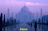 ÍNDIA Taj Mahal A minha fé mais profunda é que podemos mudar o mundo pela verdade e pelo amor. ( Gandhi )
