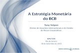 A Estratégia Monetária do BCB IEPE/CDG Rio de Janeiro 18 de Setembro de 2015 Tony Volpon Diretor de Assuntos Internacionais e de Gestão de Riscos Corporativos.