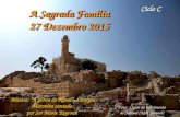 Ciclo C A Sagrada Família 27 Dezembro 2015 A Sagrada Família 27 Dezembro 2015 Música: “A glória do Natal”. Liturgia Maronita cantado por Sor Marie Keyrouz.