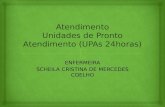 ENFERMEIRA SCHEILA CRISTINA DE MERCEDES COELHO.   Lançadas como parte da Política Nacional de Urgência e Emergência (2003), as Unidades de Pronto Atendimento.