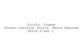 Escola: Coopen Alunas:Caroline Vieira, Maria Eduarda Série:4°ano C.