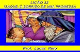 LIÇÃO 12 ISAQUE, O SORRISO DE UMA PROMESSA Prof. Lucas Neto.